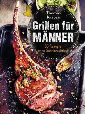 cover image of Grillen für Männer--80 Rezepte ohne Schnickschnack